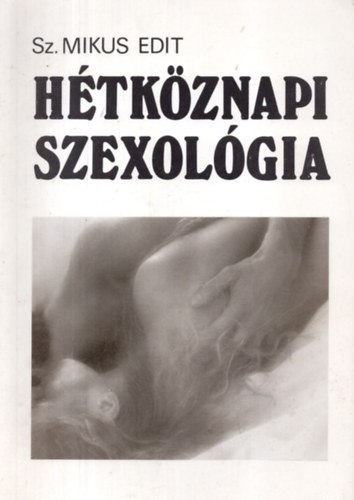 Sz. Mikus Edit: Hétköznapi szexológia