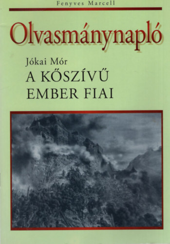 Fenyves Marcell: Olvasmánynapló - Jókai Mór: A kőszívű ember fiai