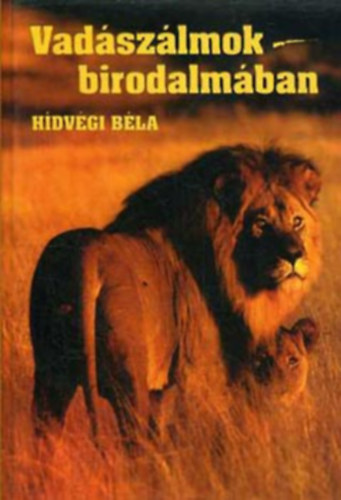 Hidvégi Béla: Vadászálmok birodalmában