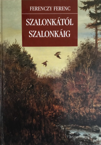 Ferenczy Ferenc: Szalonkától szalonkáig