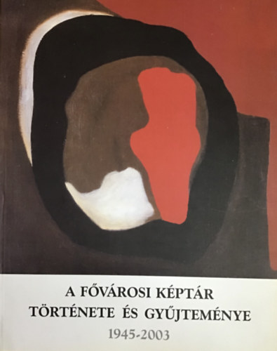 Sasvári Edit-Fitz Péter: A fővárosi képtár története és gyűjteménye 1945-2003