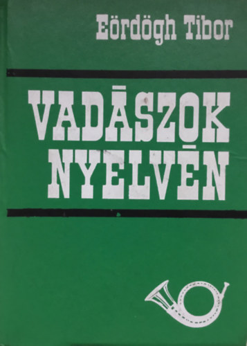 Eördögh Tibor: Vadászok nyelvén
