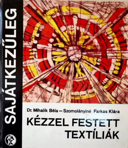 Dr. Mihalik - Szomolányiné: Kézzel festett textíliák 