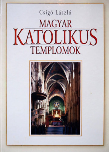 Csigó László: Magyar Katolikus templomok 