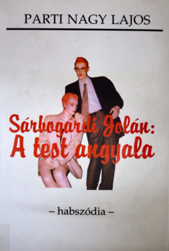 Parti Nagy Lajos: Sárbogárdi Jolán: A test angyala - Habszódia