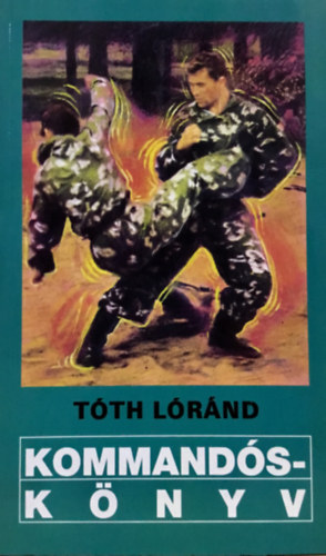 Tóth Lóránd: Kommandóskönyv