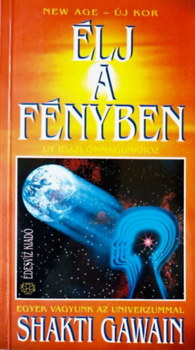 Shakti Gawain: Élj a fényben – Út igazi önmagunkhoz – Egyek vagyunk az Univerzummal