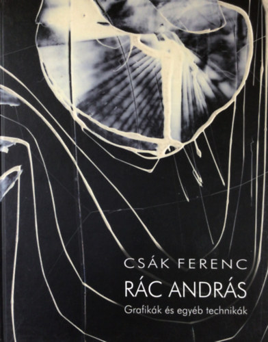 Csák Ferenc: Rác András - Grafikák És Egyéb Technikák