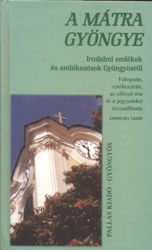 Lisztóczky László szerk.: A Mátra gyöngye - Irodalmi emlékek és emlékezések Gyöngyösről