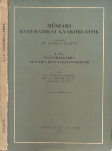 Fazekas Ferenc (szerk.): Műszaki matematikai gyakorlatok A. IX. - Vektoralgebra - Lineáris egyenletrendszerek