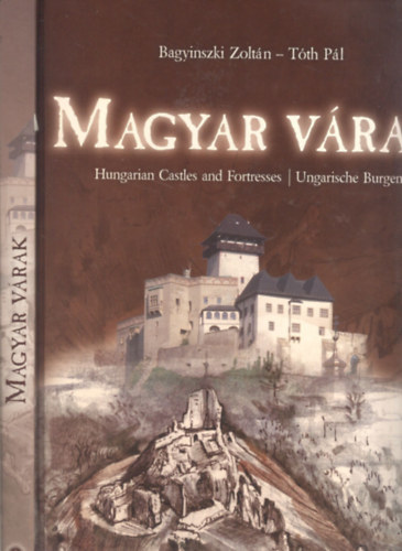 Bagyinszki Zoltán - Tóth Pál: Magyar várak (Ungarische Burgen - Hungarian Castles and Fortresses - magyar-angol-német nyelven)