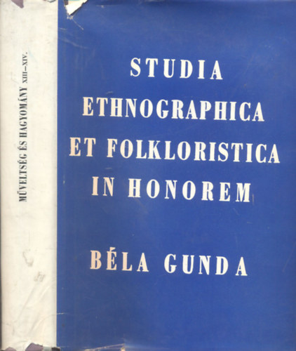 J. Szabadfalvi - Zujváry: Studia ethnographica et Folkloristica in Honorem Béla Gunda (Műveltség és hagyomány XIII-XIV.)