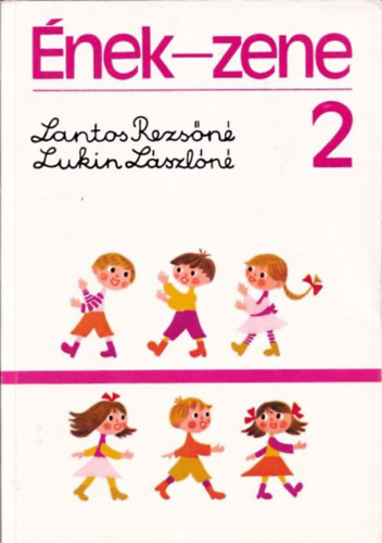 Lantos Rezsőné, Lukin Lászlóné: Ének-zene (az általános iskola 2. osztálya számára)