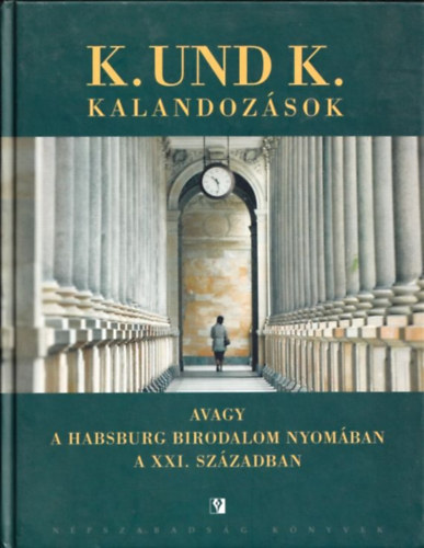 Miklós Gábor (szerk.): K. und K. kalandozások avagy a Habsburg Birodalom nyomában a XXI. században