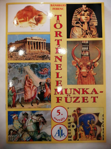 Bánhegyi Ferenc: Történelem munkafüzet 5. o.