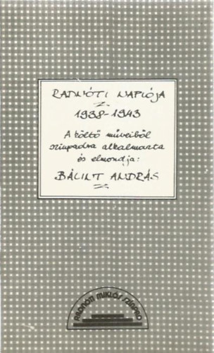 Gelléri Ágnes - Deák Gábor: Radnóti naplója 1938-1943 - A költő műveiből színpadra alkalmazta és elmondja: Bálint András