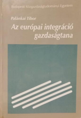 Palánkai Tibor: Az európai integráció gazdaságtana