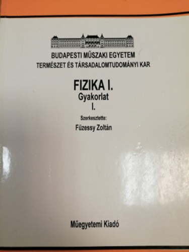 Füzessy Zoltán (szerk.): Fizika I. - Gyakorlat I.