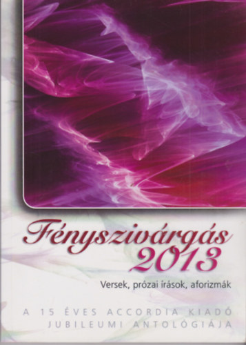 : Fényszivárgás 2013 - Versek, prózai írások, aforizmák