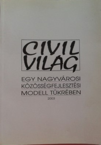 Sörös Erzsébet (szerk.): Civilvilág  Egy nagyvárosi közösségfejlesztési modell tükrében