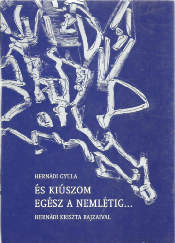 Hernádi Gyula: És kiúszom egész a nemlétig