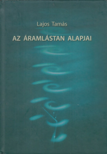 Lajos Tamás: Az áramlástan alapjai