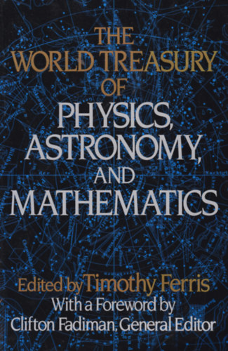 Timothy Ferris (ed.): The World Treasury of Physics, Astronomy and Mathematics (A világ kincsestára fizikából, asztronómiából és matematikából - angol nyelvű)