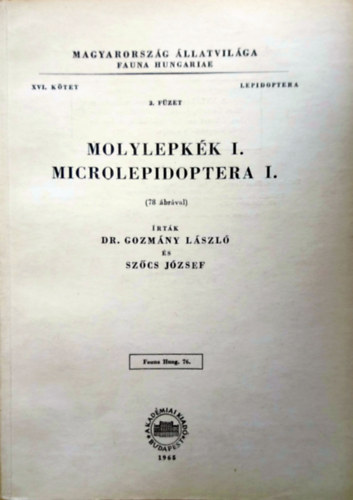 Szőcs József; Gozmány László dr.: Molylepkék I. - Microlepidoptera I. - 78 ábrával - (Magyarország állatvilága - Fauna Hungariae 76. XVI. kötet, Lepidoptera, 2. füzet)