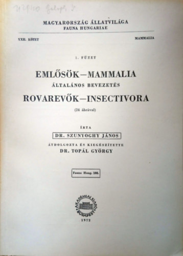 Szunyoghy János dr.; Topál György dr.: Emlősök - Mammalia: általános bevezetés, Rovarevők - Insectivora (Magyarország Állatvilága - Fauna Hungariae 108., XXII. kötet, Mammalia, 1. füzet)