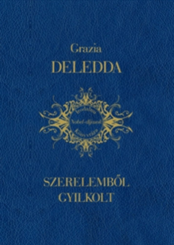 Grazia Deledda: Szerelemből gyilkolt (Irodalmi Nobel-díjasok Könyvtára 10)