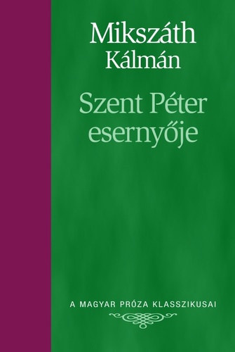 Mikszáth Kálmán: Szent Péter esernyője - A sipsirica (A Magyar Próza Klasszikusai 8.)