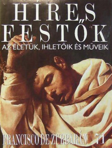 : Híres festők - Az életük, ihletőik és műveik 71. - Francisco de Zurbarán