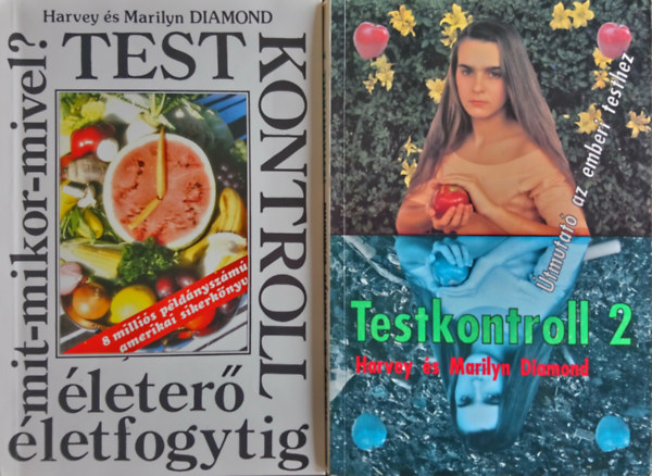 Harvey és Marilyn Diamond: Testkontroll - életerő életfogytig + Testkontroll 2. - Útmutató az emberi testhez 