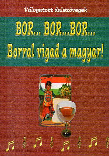 Papp-Ker Kft.: Bor..bor...bor... - Borral vigad a magyar! - Válogatott dalszövegek