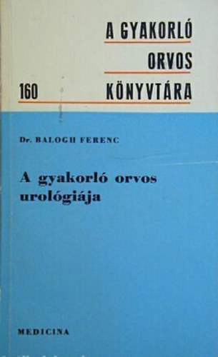 Dr. Balogh Ferenc: A gyakorló orvos urológiája