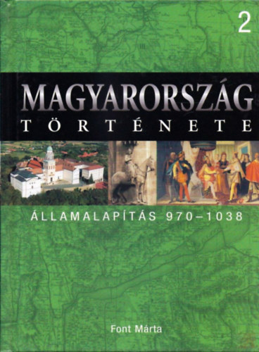 Font Márta: Magyarország története 2. Államalapítás 970-1038