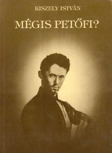 Kiszely István: Mégis Petőfi? - A szibériai Petőfi-kutatás irodalma időrendi sorrendben