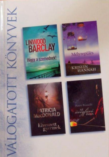 Linwood Barclay, Kristin Hannah, Patricia MacDonald, Peter Pezzelli: Higgy a szemednek - Mélyrepülés - Elveszett gyermek - Az üvegfúvó inasa (Reader's Digest válogatott könyvek)