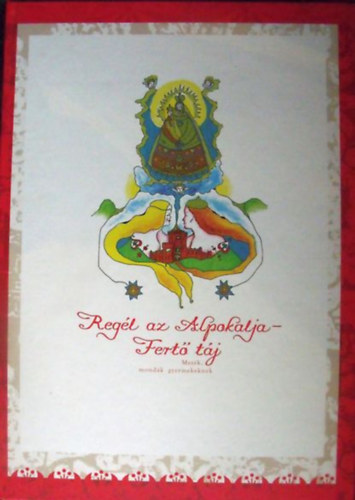 : Regél az Alpokalja - Fertő táj (Mesék, mondák óvodás és kisiskolás gyermekeknek, térségi gyűjtés)