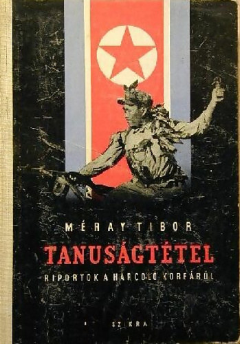 Méray Tibor: Tanuságtétel - Riportok a harcoló Koreáról