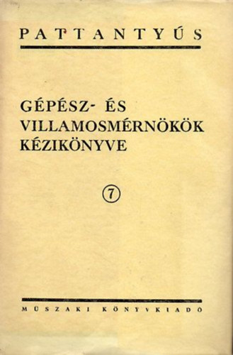 Vajta Miklós (főszerk.): Pattantyús gépész- és villamosmérnökök kézikönyve 7. - Erősáramú elektrotechnika
