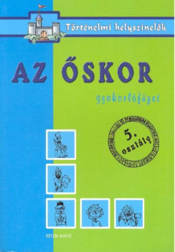 Borits Árpád (szerk.): Az őskor - Gyakorlófüzet 5.osztály