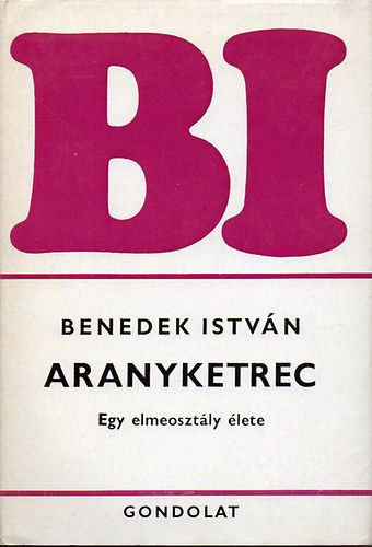 Benedek István: Aranyketrec: Egy elmeosztály élete