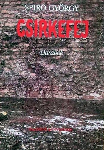 Spiró György: Csirkefej (Darabok)