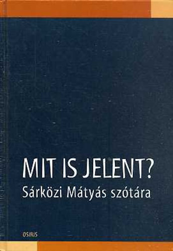 Osiris Kiadó: Mit is jelent? - Sárközi Mátyás szótára