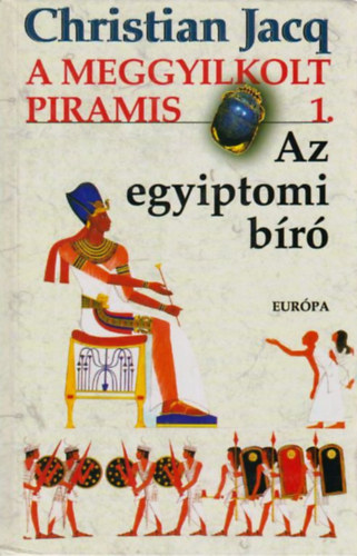 Christian Jacq: Az egyiptomi bíró 1. - A meggyilkolt piramis