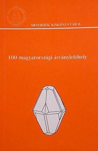 Szakáll Sándor (szerk.): 100 magyarországi ásványlelőhely