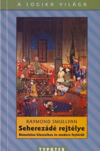 Raymond Smullyan: Seherezádé rejtélye - Bámulatos klasszikus és modern fejtör&#337;k