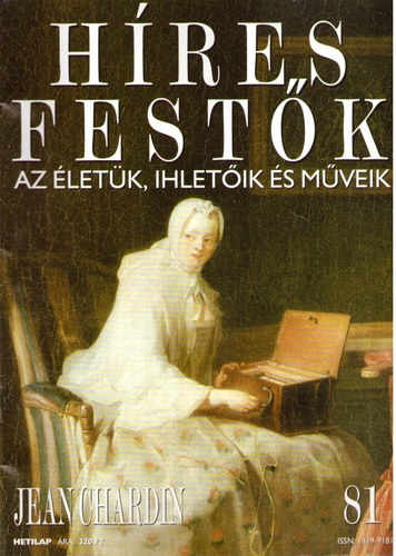 Stephen Rose (szerk.): Híres festők (Az életük, ihletőik és műveik) 81. szám - Jean Chardin