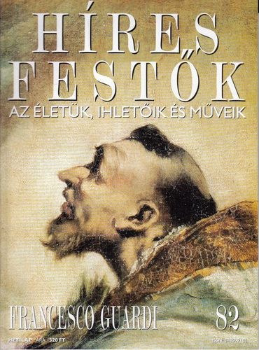 Stephen Rose (szerk.): Híres festők (Az életük, ihletőik és műveik) 82. szám - Francesco Guardi